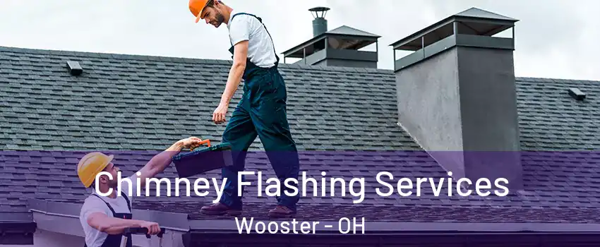 Chimney Flashing Services Wooster - OH