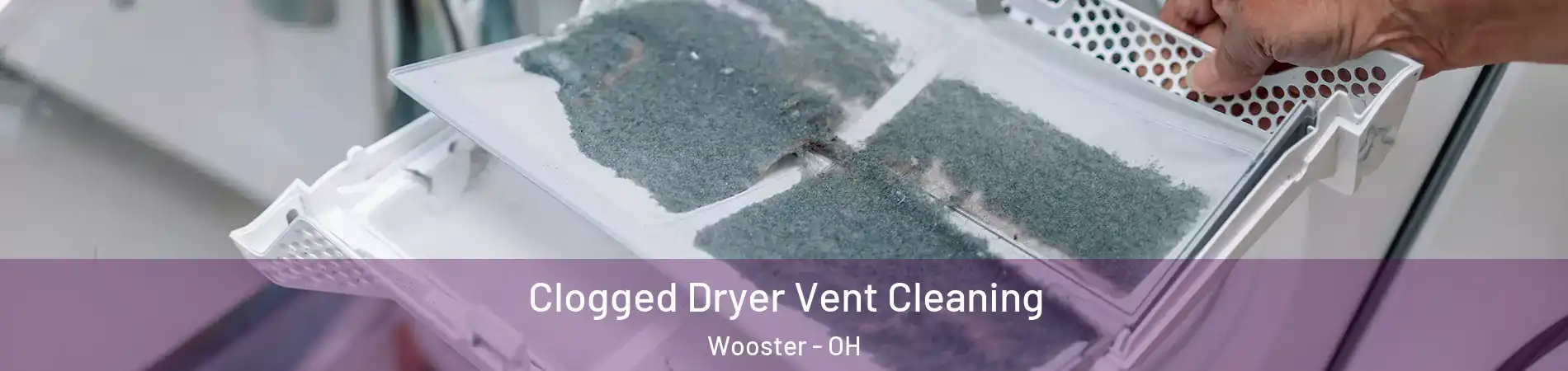 Clogged Dryer Vent Cleaning Wooster - OH