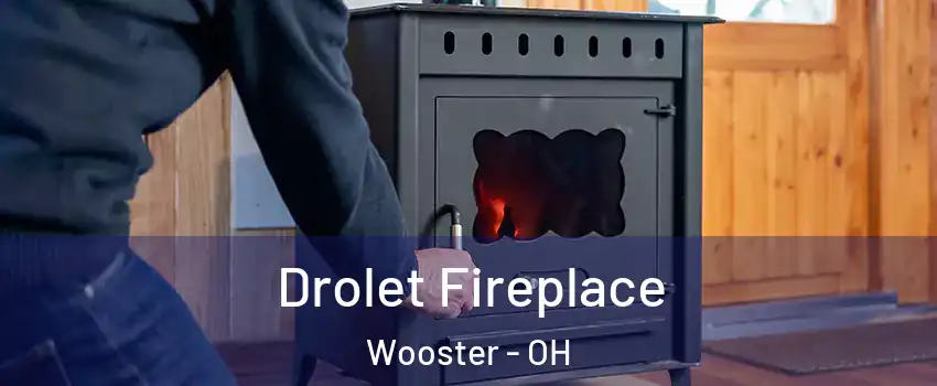  Drolet Fireplace Wooster - OH