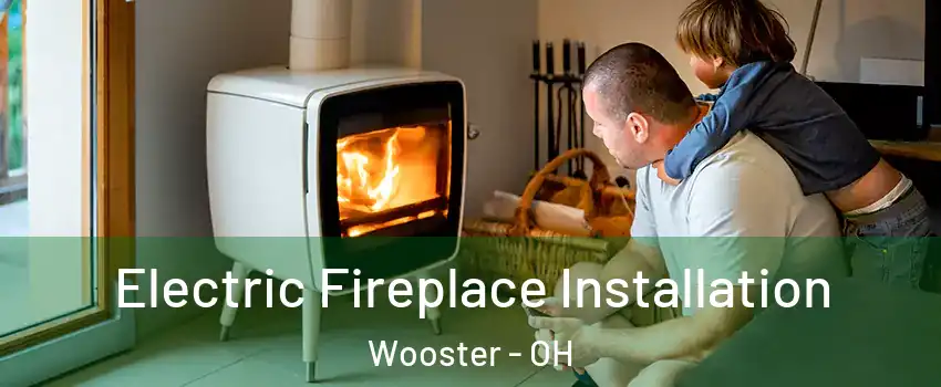  Electric Fireplace Installation Wooster - OH