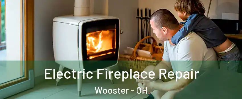  Electric Fireplace Repair Wooster - OH
