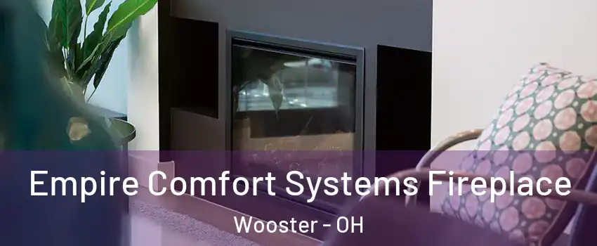  Empire Comfort Systems Fireplace Wooster - OH