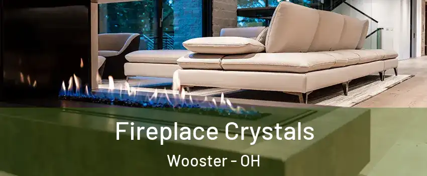  Fireplace Crystals Wooster - OH