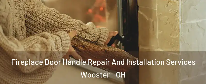  Fireplace Door Handle Repair And Installation Services Wooster - OH