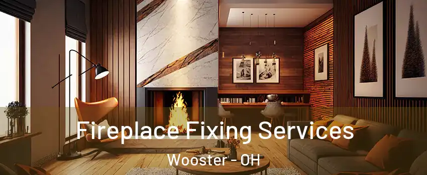  Fireplace Fixing Services Wooster - OH