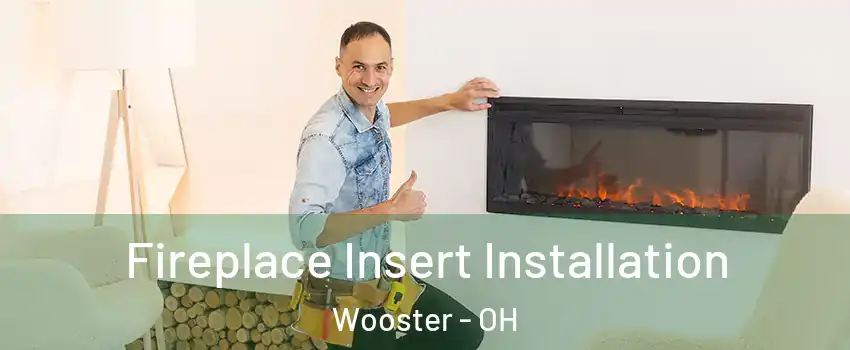  Fireplace Insert Installation Wooster - OH