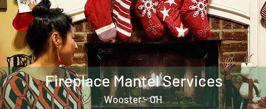  Fireplace Mantel Services Wooster - OH