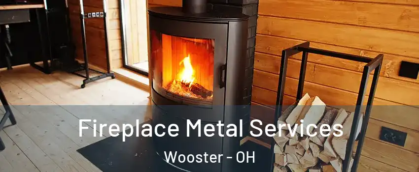 Fireplace Metal Services Wooster - OH
