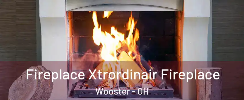  Fireplace Xtrordinair Fireplace Wooster - OH