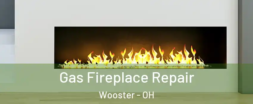  Gas Fireplace Repair Wooster - OH