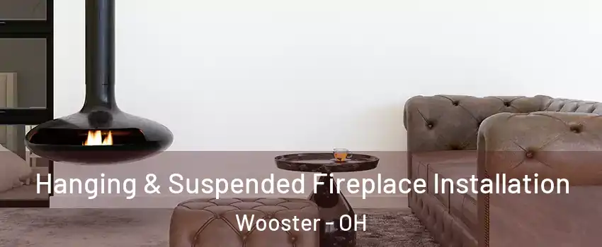  Hanging & Suspended Fireplace Installation Wooster - OH