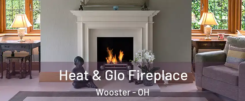  Heat & Glo Fireplace Wooster - OH