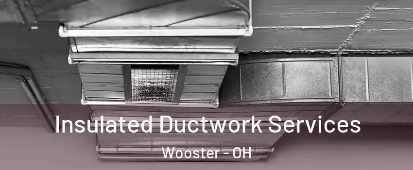  Insulated Ductwork Services Wooster - OH