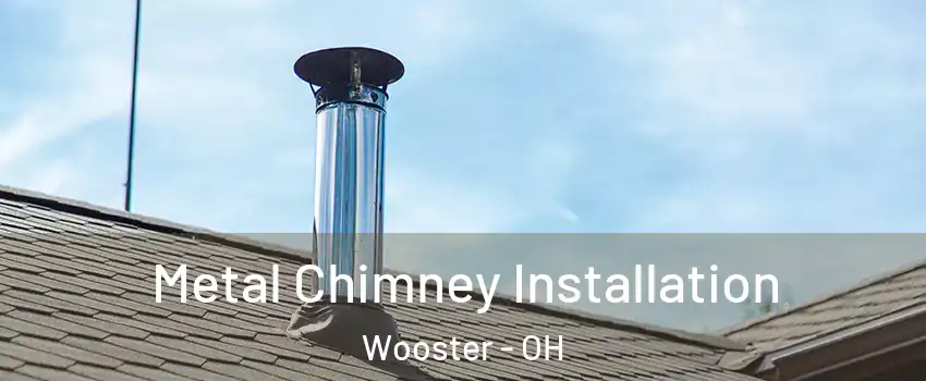  Metal Chimney Installation Wooster - OH