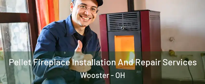  Pellet Fireplace Installation And Repair Services Wooster - OH