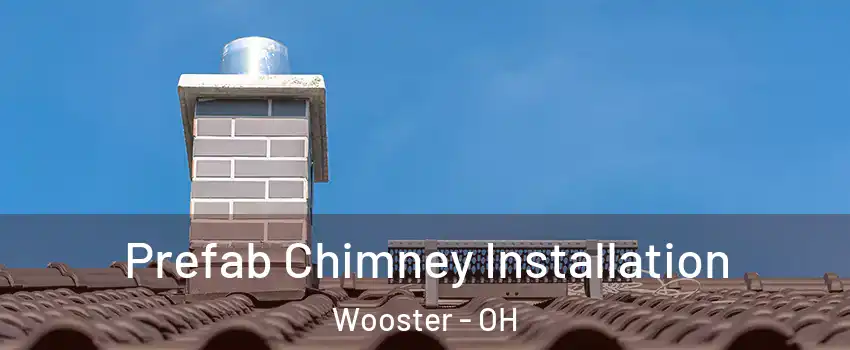 Prefab Chimney Installation Wooster - OH