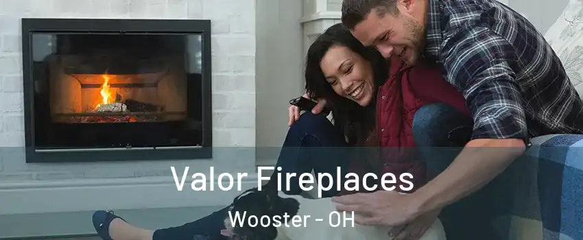  Valor Fireplaces Wooster - OH