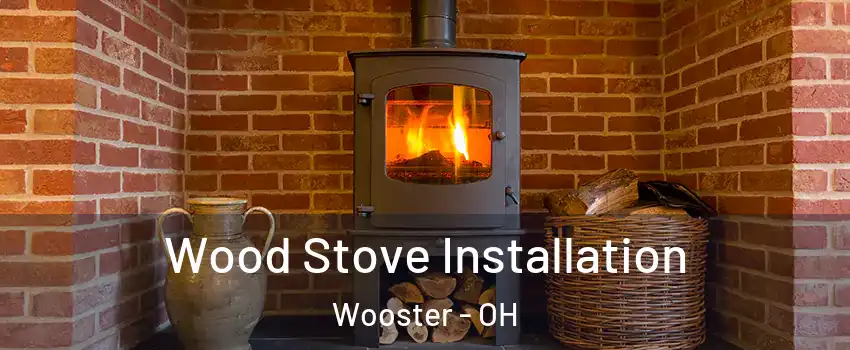  Wood Stove Installation Wooster - OH